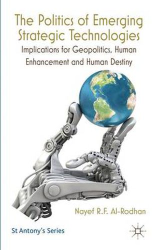 The Politics of Emerging Strategic Technologies: Implications for Geopolitics, Human Enhancement and Human Destiny