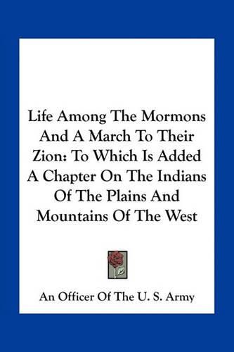 Life Among the Mormons and a March to Their Zion: To Which Is Added a Chapter on the Indians of the Plains and Mountains of the West