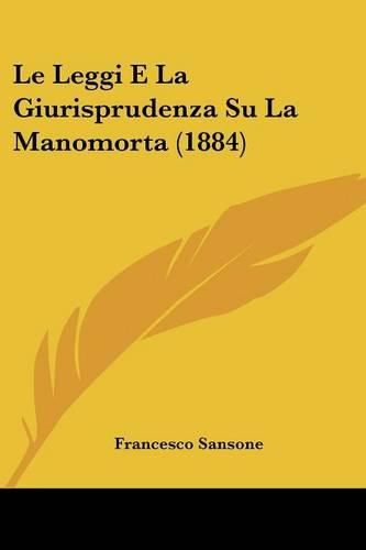 Cover image for Le Leggi E La Giurisprudenza Su La Manomorta (1884)