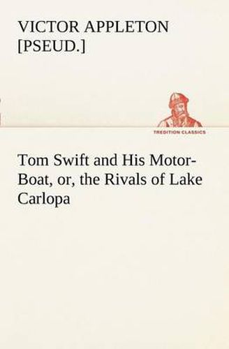 Cover image for Tom Swift and His Motor-Boat, or, the Rivals of Lake Carlopa