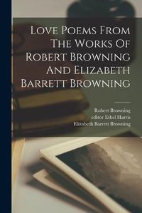 Cover image for Love Poems From The Works Of Robert Browning And Elizabeth Barrett Browning