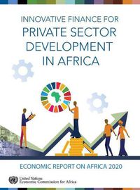 Cover image for Economic report on Africa 2020: innovative finance for private sector development in Africa