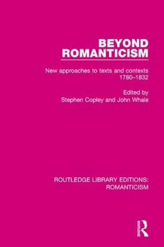 Beyond Romanticism: New Approaches to Texts and Contexts 1780-1832