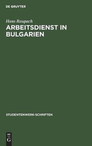 Cover image for Arbeitsdienst in Bulgarien: Studienergebnisse Der Schlesischen Jungmannschaft