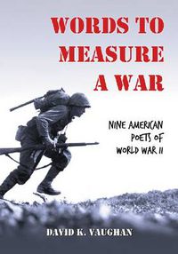 Cover image for Words to Measure a War: Nine American Poets of World War II
