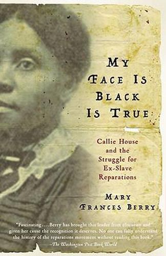 My Face Is Black Is True: Callie House and the Struggle for Ex-Slave Reparations