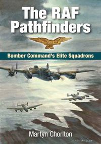 Cover image for The RAF Pathfinders: Bomber Command's Elite Squadrons