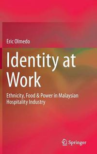 Cover image for Identity at Work: Ethnicity, Food & Power in Malaysian Hospitality Industry