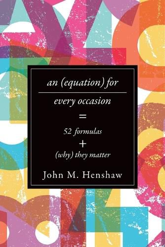 Cover image for An Equation for Every Occasion: Fifty-Two Formulas and Why They Matter