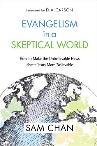 Cover image for Evangelism in a Skeptical World: How to Make the Unbelievable News about Jesus More Believable