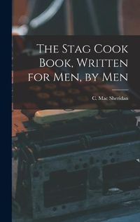 Cover image for The Stag Cook Book, Written for Men, by Men