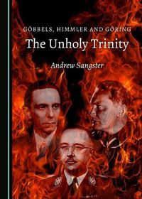 Cover image for Goebbels, Himmler and Goering: The Unholy Trinity