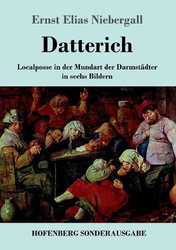 Datterich: Localposse in der Mundart der Darmstadter in sechs Bildern