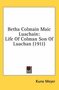 Cover image for Betha Colmain Maic Luachain: Life of Colman Son of Luachan (1911)