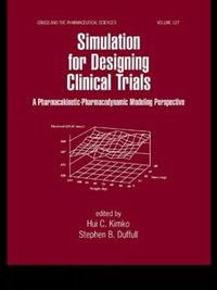 Cover image for Simulation for Designing Clinical Trials: A Pharmacokinetic-Pharmacodynamic Modeling Perspective