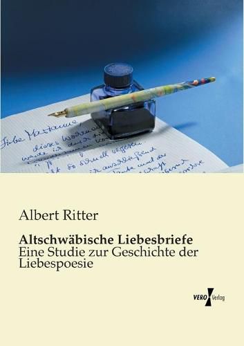 Cover image for Altschwabische Liebesbriefe: Eine Studie zur Geschichte der Liebespoesie