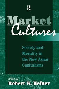 Cover image for Market Cultures: Society And Morality In The New Asian Capitalisms