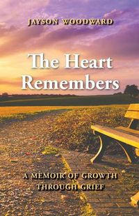 Cover image for The Heart Remembers: A Memoir of Growth Through Grief