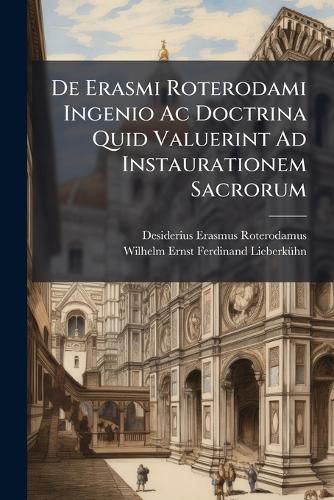 Cover image for De Erasmi Roterodami Ingenio Ac Doctrina Quid Valuerint Ad Instaurationem Sacrorum