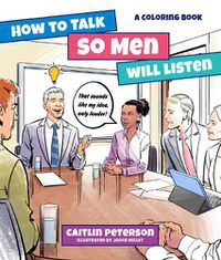 Cover image for How to Talk So Men Will Listen: A Coloring Book
