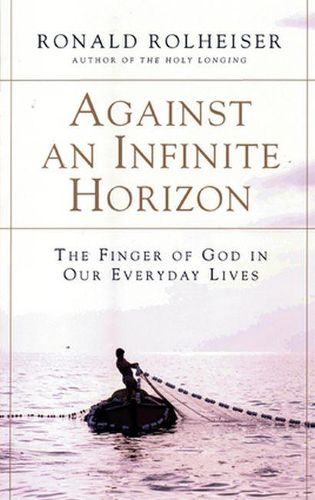 Cover image for Against an Infinite Horizon: The Finger of God in Our Everyday Lives