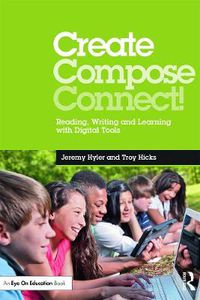 Cover image for Create, Compose, Connect!: Reading, Writing, and Learning with Digital Tools