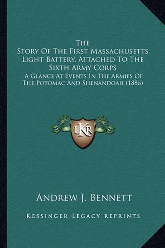 Cover image for The Story Of The First Massachusetts Light Battery, Attached To The Sixth Army Corps