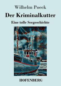 Cover image for Der Kriminalkutter: Eine tolle Seegeschichte