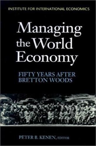 Cover image for Managing the World Economy - Fifty Years After Bretton Woods