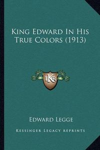 Cover image for King Edward in His True Colors (1913)