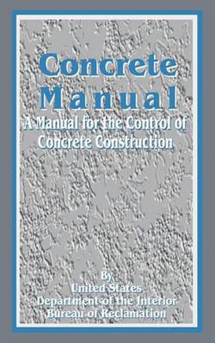 Cover image for Concrete Manual: A Manual for the Control of Concrete Construction