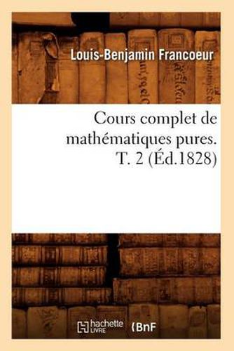 Cours Complet de Mathematiques Pures. T. 2 (Ed.1828)