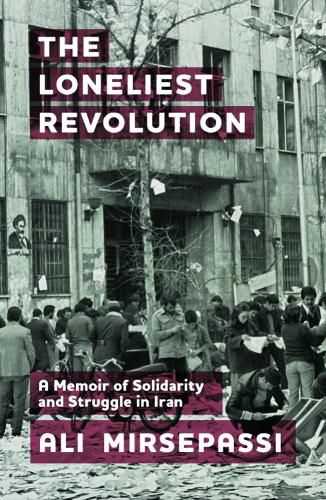 Cover image for The Loneliest Revolution: A Memoir of Solidarity and Struggle in Iran