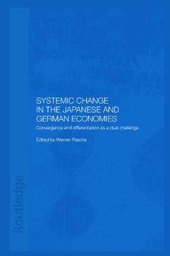 Cover image for Systemic Changes in the German and Japanese Economies: Convergence and Differentiation as a Dual Challenge