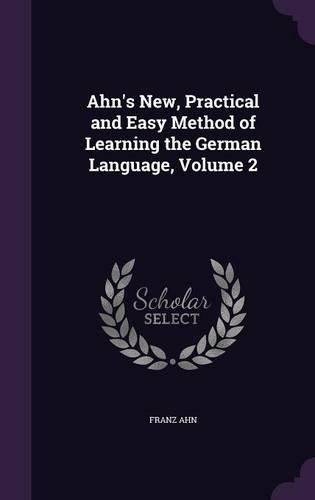 Cover image for Ahn's New, Practical and Easy Method of Learning the German Language, Volume 2