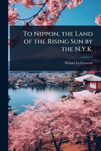 Cover image for To Nippon, the Land of the Rising Sun by the N.Y.K.