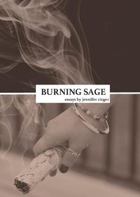 Cover image for Burning Sage: Collected Writings on Unconventional Motherhood, Unconventional Teacherhood, and Unconditional Love