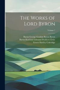 Cover image for The Works of Lord Byron; Volume 7