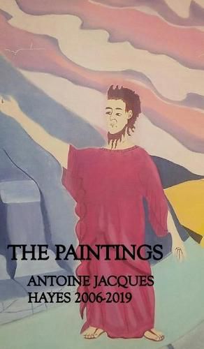 The Paintings Antoine Jacques Hayes 2006-2019