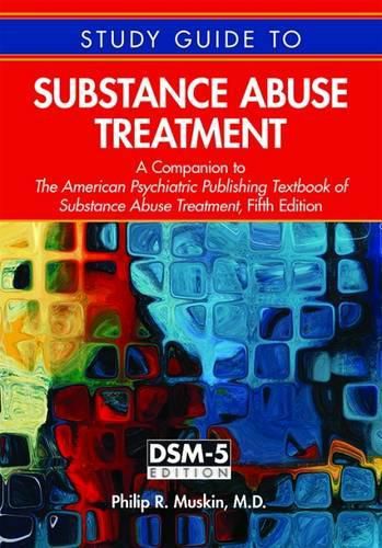 Cover image for Study Guide to Substance Abuse Treatment: A Companion to The American Psychiatric Publishing Textbook of Substance Abuse Treatment, Fifth Edition