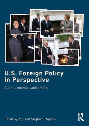 Cover image for U.S. Foreign Policy in Perspective: Clients, enemies and empire