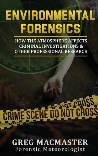 Cover image for Environmental Forensics (Forensic Meteorology): How the Atmosphere Affects Criminal Investigations & Other Professional Research - Cyclogenesis Publishing