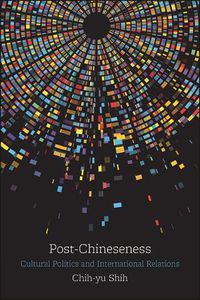 Cover image for Post-Chineseness: Cultural Politics and International Relations