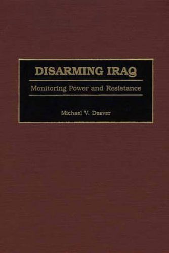 Cover image for Disarming Iraq: Monitoring Power and Resistance