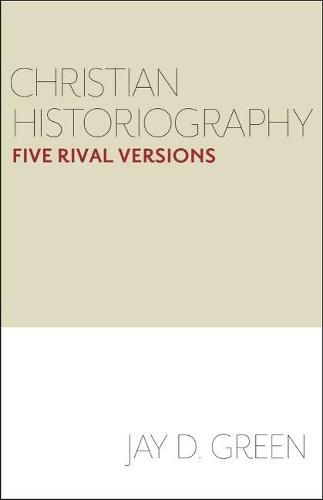 Cover image for Christian Historiography: Five Rival Versions