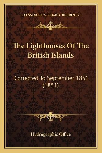 Cover image for The Lighthouses of the British Islands: Corrected to September 1851 (1851)