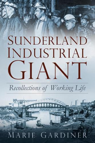 Cover image for Sunderland, Industrial Giant: Recollections of Working Life