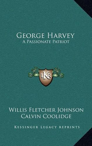 George Harvey: A Passionate Patriot