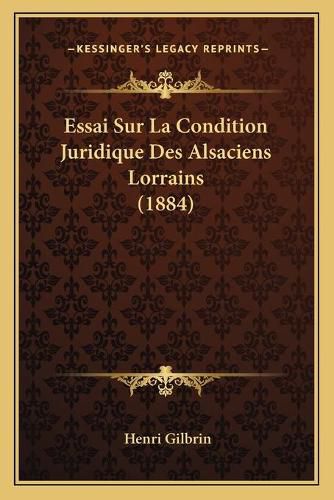 Cover image for Essai Sur La Condition Juridique Des Alsaciens Lorrains (1884)