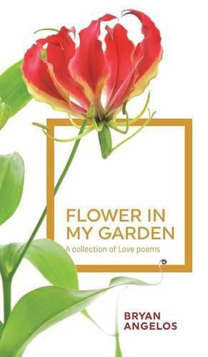 Cover image for Flower in my Garden: A collection of Love poems